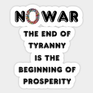 No War The End of Tyranny is The Beginning of The Prosperity Sticker